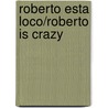 Roberto Esta Loco/roberto Is Crazy door Triunfo Arciniegas
