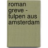 Roman Greve - Tulpen aus Amsterdam by Mona de Silva