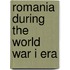 Romania During The World War I Era