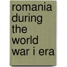 Romania During The World War I Era by Kurt W. Treptow