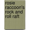 Rosie Raccoon's Rock And Roll Raft door Barbara Derubertis