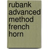 Rubank Advanced Method French Horn by Wm Gower