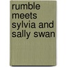 Rumble Meets Sylvia And Sally Swan by Felicia Law