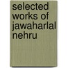 Selected Works Of Jawaharlal Nehru by Not Available