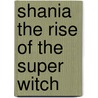 Shania The Rise Of The Super Witch by James A. Owens
