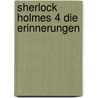 Sherlock Holmes 4 Die Erinnerungen by Sir Arthur Conan Doyle