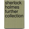 Sherlock Holmes Further Collection door Sir Arthur Conan Doyle