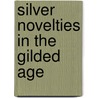 Silver Novelties in the Gilded Age door Deborah Crosby