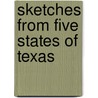 Sketches From Five States Of Texas by A.C. Greene