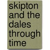 Skipton And The Dales Through Time door Ken Ellwood