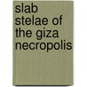 Slab Stelae Of The Giza Necropolis door Peter Der Manuelian