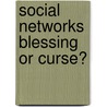 Social Networks Blessing Or Curse? door Ruben Picard