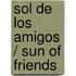 Sol de los amigos / Sun of Friends