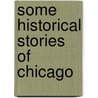 Some Historical Stories Of Chicago door Albert Hofmann