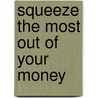 Squeeze The Most Out Of Your Money door Patricia Stallworth
