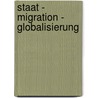 Staat - Migration - Globalisierung by Martin Fulterer