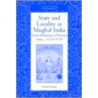 State And Locality In Mughal India door Hasan Farhat