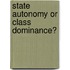 State Autonomy Or Class Dominance?