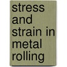 Stress And Strain In Metal Rolling door Alexander Tselikov
