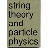 String Theory And Particle Physics door Luis E. Ibanez