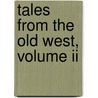 Tales From The Old West, Volume Ii door Zane Gray