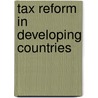 Tax Reform In Developing Countries by World Bank