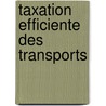 Taxation Efficiente Des Transports door Par Editions O. Publie Par Editions Ocde