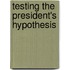 Testing The President's Hypothesis