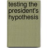 Testing The President's Hypothesis door Stephen Carley