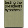 Testing The President's Hypothesis door Stephen Carley
