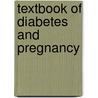 Textbook of Diabetes and Pregnancy door Moshe Hod