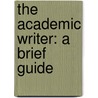 The Academic Writer: A Brief Guide by Lisa Ede