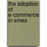 The Adoption Of E-Commerce In Smes