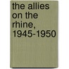 The Allies On The Rhine, 1945-1950 by Norman Luxenburg