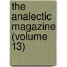 The Analectic Magazine (Volume 13) by Washington Washington Irving
