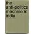 The Anti-Politics Machine In India