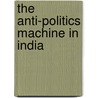 The Anti-Politics Machine In India door Vasudha Chhotray