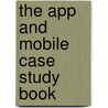 The App And Mobile Case Study Book door Wiedemann Julius