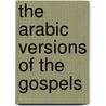 The Arabic Versions Of The Gospels door Hikmat Kashouh