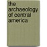 The Archaeology Of Central America