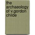 The Archaeology Of V.Gordon Childe