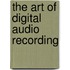 The Art Of Digital Audio Recording