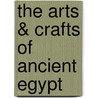 The Arts & Crafts Of Ancient Egypt door W.M. Flinders Petrie