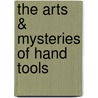 The Arts & Mysteries of Hand Tools door Popular Woodworking