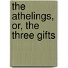 The Athelings, Or, The Three Gifts by Margaret Wilson Oliphant