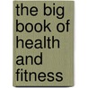 The Big Book Of Health And Fitness by Philip Maffetone