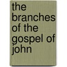 The Branches Of The Gospel Of John by Kyle Keefer