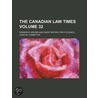 The Canadian Law Times (Volume 32) by Iii Edward B. Brown