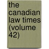 The Canadian Law Times (Volume 42) by Great Britain Privy Committee