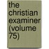 The Christian Examiner (Volume 75)